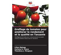 Greffage de tomates pour améliorer le rendement et la qualité en Tanzanie: Greffage de tomates pour une production en plein champ à faibles ressources en Tanzanie