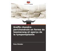 Greffe chondro-perichondrale en forme de boomerang et aperçu de la tympanoplastie