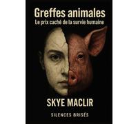 Greffes animales: Le prix caché de la survie humaine: 7 (Les Silences Brisés)