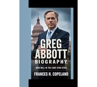 GREG ABBOTT BIOGRAPHY: Iron will in the lone star State