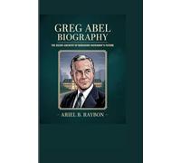 GREG ABEL BIOGRAPHY: The Silent Architect of Berkshire Hathaway’s Future