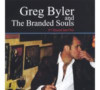 Greg Byler & The Branded Souls - If I Should See Fire