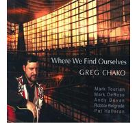 GREG CHAKO - Where We Find Ourselves