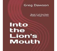 Greg Dawson Into the Lion's Mouth: Book V of the Dark Matter Mage Series Paperback Greg Dawson Multicolor