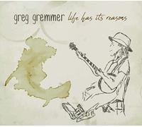 Greg Gremmer - Life Has Its Reasons