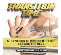 Greg Henderson Transition Time: 5 Questions to Consider Before Leaving the Nest Greg Henderson Multicolor