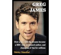 Greg James: How a boy with big dreams became a BBC star, acclaimed author, and champion of fun for millions