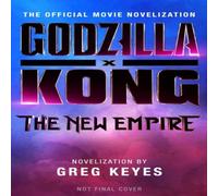 Greg Keyes Godzilla x Kong: The New Empire - The Official Movie Novelization Greg Keyes Multicolor