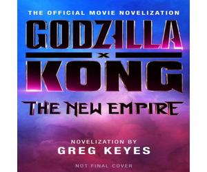 Greg Keyes Godzilla x Kong: The New Empire - The Official Movie Novelization Greg Keyes Multicolor