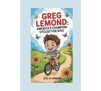 GREG LEMOND BIOGRAPHY FOR KIDS.: AMERICAN CYCLISTS FOR KIDS.