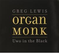 GREG LEWIS - Organ Monk: Uwo in the Black