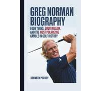 GREG NORMAN BIOGRAPHY: Four Years, $800 Million, and the Most Polarizing Gamble in Golf History