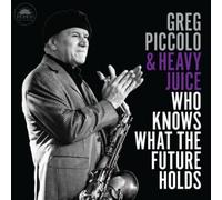 GREG PICCOLO & HEAVY JUICE: WHO KNOWS WHAT THE FUTURE HOLDS - CD SEALED