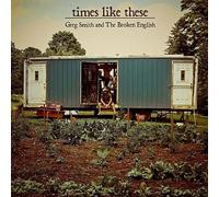 Greg Smith & The Broken English - Times Like These
