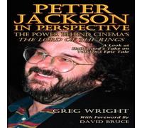 Greg Wright Peter Jackson in Perspective: The Power Behind Cinema's the Lord Greg Wright Multicolor