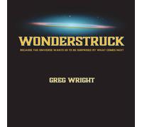 Greg Wright Wonderstruck: because the universe wants us to be surprised by Greg Wright Multicolor