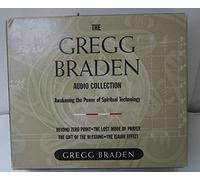 Gregg Braden Audio Collection: Awakening the Power of Spiritual Technology : Beyond zero point; The lost mode of Prayer; The Gift of the Blessing; The Isaiah Effect