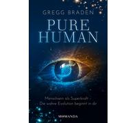 Gregg Braden Pure Human: Die wahre Evolution beginnt in dir. Intuitio (Hardback)