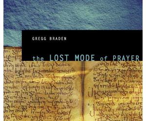 Gregg Braden - The Lost Mode Of Prayer