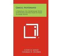 Gregg Notehand: A Personal Use Shorthand With Integrated Instruction In How To Make Notes