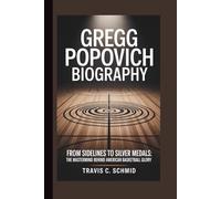 GREGG POPOVICH BIOGRAPHY: From Sidelines to Silver Medals: The Mastermind Behind American Basketball Glory