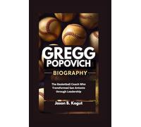 GREGG POPOVICH BIOGRAPHY: The Basketball Coach Who Transformed San Antonio through Leadership