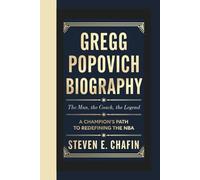 GREGG POPOVICH BIOGRAPHY: The Man, The Coach, The Legend - A Champion’s Path to Redefining the NBA