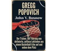 Gregg Popovich: Der Trainer, der Führung neu definierte, zeitlose Lektionen aus einem Basketball-Erbe auf und neben dem Platz