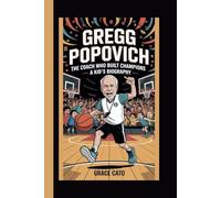 GREGG POPOVICH: THE COACH WHO BUILT CHAMPIONS - A KID’S BIOGRAPHY