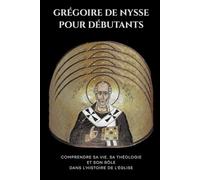 Grégoire de Nysse pour débutants: Comprendre sa vie, sa théologie et son rôle dans l'histoire de l'Église