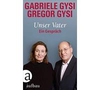 Gregor Gysi Gabriele Gysi Hans-Dieter Schüt Unser Vater: Ein Gespräc (Hardback)