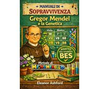 Gregor Mendel e la Genetica: Manuali di Sopravvivenza - Metodo di Mr Numerello (Manuali di Sopravvivenza di Mr Numerello - Capire senza tutor)