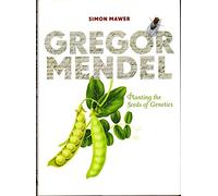 Gregor Mendel: Planting the Seeds of: Planting the Seeds of Genetics