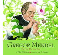Gregor Mendel: The Friar Who Grew Peas