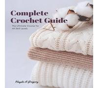 Gregory Complete Crochet Guide: The Ultimate Course for All Skill Levels Gregory Multicolor