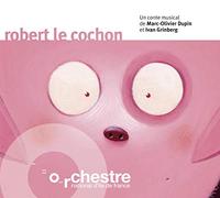 Gregory Gadebois & Donatienne Michel & Marc Mauillon - Robert Le Cochon