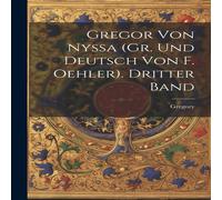 Gregory Gregor Von Nyssa (Gr. und Deutsch von F. Oehler). Dritter Band Gregory Multicolor