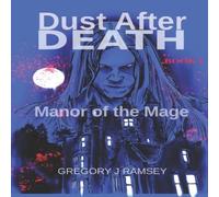 Gregory J Ramsey Dust After Death: Book I: Manor of the Mage N/A Gregory J Ramsey Multicolor
