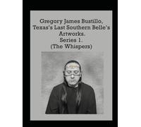 Gregory James Bustillo, Texas’s Last Southern Belle’s Artworks. (The Whispers)