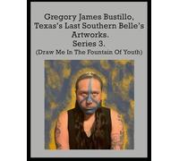 Gregory James Bustillo, Texas's Last Southern Belle's Artworks. Series 3. (Draw Me In The Fountain Of Youth)