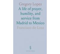 Gregory Lopez: A life of prayer, humility, and service from Madrid to Mexico