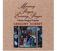 Gregory Norbet - Morning Prayer, Evening Prayer : Chants, Songs & Prayers (UK Import)
