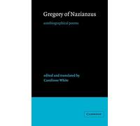 Gregory of Nazianzus: Autobiographical Poems: 6 (Cambridge Medieval Classics, Series Number 6)