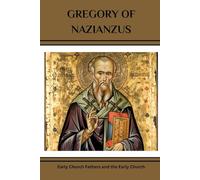 GREGORY OF NAZIANZUS: Early Church Fathers and the Early Church (EARLY CHURCH FATHERS COLLECTION)