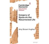 Gregory of Nyssa on the Resurrected Life : Bodies of Hope