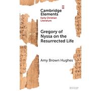 Gregory of Nyssa on the Resurrected Life : Bodies of Hope