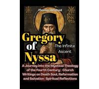 Gregory of Nyssa: The Infinite Ascent: A Journey into the Mystical Theology of the Fourth Century | Church Writings on Death Soul, Reformation and Salvation | Spiritual Reflections
