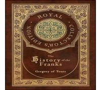 Gregory of Tours The History of the Franks (Royal Collector's Edition) (Case Gregory of Tours Multicolor