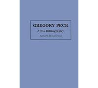 Gregory Peck: A Bio-Bibliography (Bio-Bibliographies in the Performing Arts)