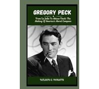 Gregory Peck: From La Jolla To Atticus Finch: The Making Of America’s Moral Compass